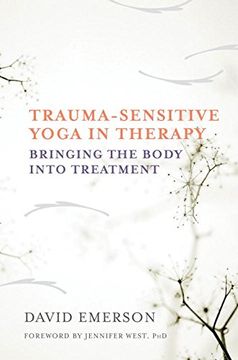 portada Trauma-Sensitive Yoga in Therapy: Bringing the Body Into Treatment (en Inglés)