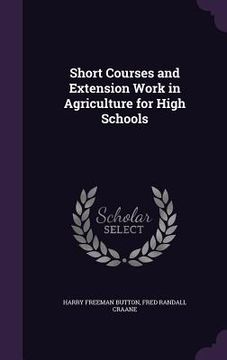 portada Short Courses and Extension Work in Agriculture for High Schools (en Inglés)