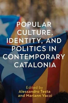portada Popular Culture, Identity, and Politics in Contemporary Catalonia (Tamesis Studies in Popular and Digital Cultures, 4) 