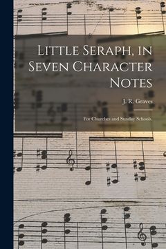 portada Little Seraph, in Seven Character Notes: for Churches and Sunday Schools. (en Inglés)