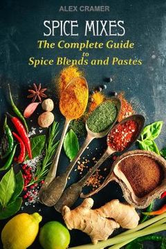 portada Spice Mixes: The Complete Guide to Spice Blends and Pastes (in English)