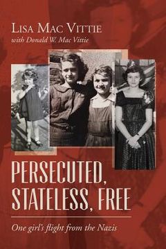 portada Persecuted, Stateless, Free: One girl's flight from the Nazis (en Inglés)
