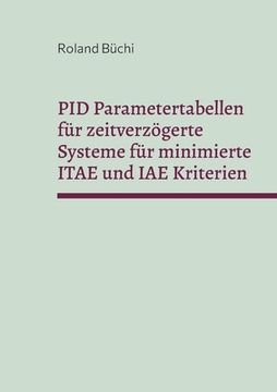 portada PID Parametertabellen für zeitverzögerte Systeme für minimierte ITAE und IAE Kriterien: Die Büchi Parameter (en Alemán)