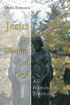 portada jesus the wisdom of god: an ecological theology (en Inglés)