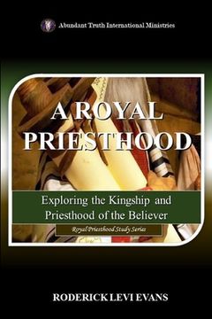 portada A Royal Priesthood: Exploring the Kingship and Priesthood of the Believer (en Inglés)