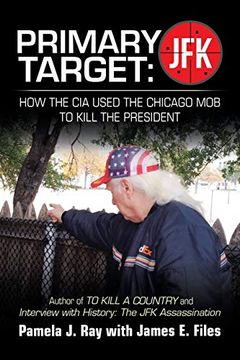 portada Primary Target: Jfk - how the cia Used the Chicago mob to Kill the President: Author of to Kill a County and Interview With History: The jfk Assassination (en Inglés)