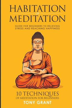 portada Habitation of Meditation: Guide for Beginners for Relieving Stress and Reaching Happiness (en Inglés)