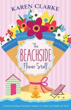 portada The Beachside Flower Stall: A feel good romance to make you laugh out loud (en Inglés)