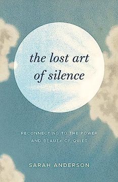 portada The Lost art of Silence: Reconnecting to the Power and Beauty of Quiet (en Inglés)