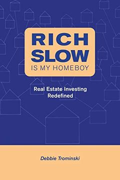 portada Rich Slow is my Homeboy: Real Estate Investing Redefined (en Inglés)