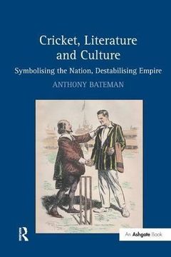 portada Cricket, Literature and Culture: Symbolising the Nation, Destabilising Empire