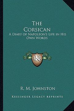 portada the corsican: a diary of napoleon's life in his own words (en Inglés)