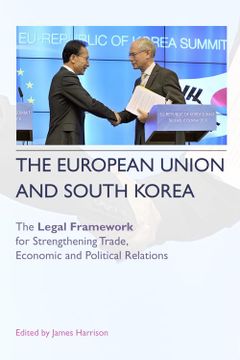 portada The European Union and South Korea: The Legal Framework for Strengthening Trade, Economic and Political Relations (en Inglés)