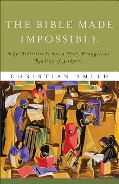 portada the bible made impossible: why biblicism is not a truly evangelical reading of scripture