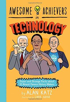 portada Awesome Achievers in Technology: Super and Strange Facts About 12 Almost Famous History Makers 