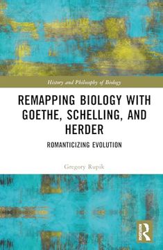 portada Remapping Biology With Goethe, Schelling, and Herder (History and Philosophy of Biology)