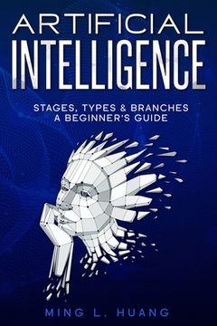 portada Artificial Intelligence. Stages, Types & Branches. A Beginner's Guide (en Inglés)