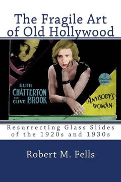 portada The Fragile Art of Old Hollywood: Resurrecting Glass Slides of the 1920s and 1930s: Volume 4 (Old Hollywood in Color)