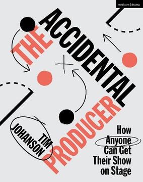 portada The Accidental Producer: How Anyone Can Get Their Show on Stage (en Inglés)