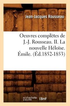 portada Oeuvres Complètes de J.-J. Rousseau. II. La Nouvelle Héloïse. Émile. (Éd.1852-1853) (en Francés)