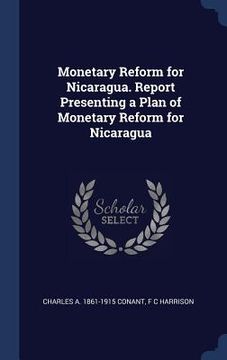 portada Monetary Reform for Nicaragua. Report Presenting a Plan of Monetary Reform for Nicaragua (en Inglés)