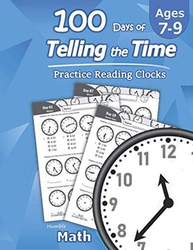 portada Humble Math – 100 Days of Telling the Time – Practice Reading Clocks: Ages 7-9, Reproducible Math Drills With Answers: Clocks, Hours, Quarter Hours, Five Minutes, Minutes, Word Problems (en Inglés)