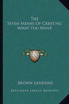 portada the seven means of creating what you want (en Inglés)
