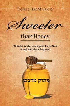 portada Sweeter Than Honey: (95 Studies to Whet Your Appetite for the Word Through the Hebrew Language) (en Inglés)