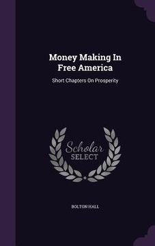 portada Money Making In Free America: Short Chapters On Prosperity (en Inglés)