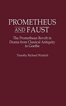 portada Prometheus and Faust: The Promethean Revolt in Drama From Classical Antiquity to Goethe (Contributions to the Study of World Literature) (in English)