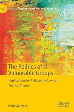 portada The Politics of Vulnerable Groups: Implications for Philosophy, Law, and Political Theory (en Inglés)