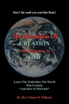portada the revelation of creation from beginning to end: learn the truth how the world was created. "and how it will end!"