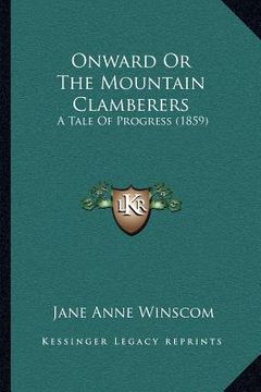 portada onward or the mountain clamberers: a tale of progress (1859) (en Inglés)