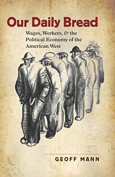 portada Our Daily Bread: Wages, Workers, and the Political Economy of the American West (Cultural Studies of the United States) (en Inglés)