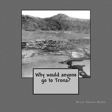 portada Why would anyone go to Trona? (en Inglés)