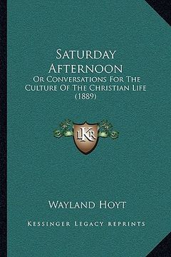portada saturday afternoon: or conversations for the culture of the christian life (1889) (en Inglés)