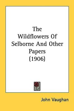 portada the wildflowers of selborne and other papers (1906) (en Inglés)