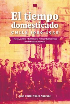portada El Tiempo Domesticado. Chile 1900-1950