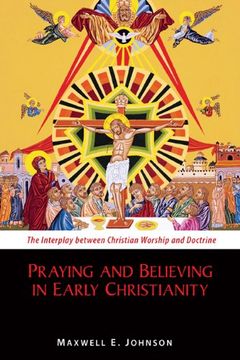 portada Praying and Believing in Early Christianity: The Interplay between Christian Worship and Doctrine