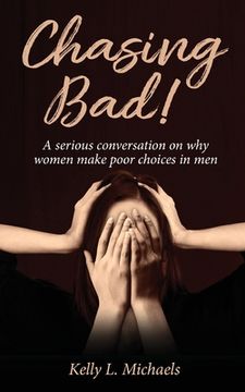 portada Chasing Bad!: A serious conversation on why women make poor choices in men. (en Inglés)