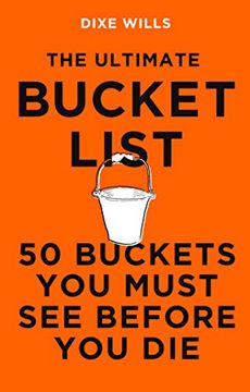 portada The Ultimate Bucket List: 50 Buckets you Must see Before you die