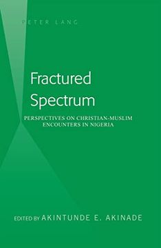 portada Fractured Spectrum: Perspectives on Christian-Muslim Encounters in Nigeria. Edited by Akintunde E. Akinade (en Inglés)