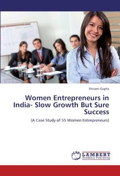 portada Women Entrepreneurs in India-  Slow Growth But Sure Success: (A Case Study of 55 Women Entrepreneurs)