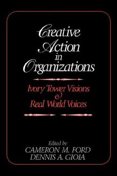 portada Creative Action in Organizations: Ivory Tower Visions and Real World Voices (in English)