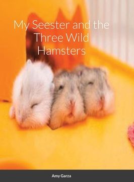 portada My Seester and the Three Wild Hamsters (en Inglés)