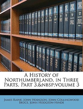 portada a history of northumberland, in three parts, part 3, volume 3
