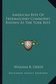 portada american rite of freemasonry commonly known as the york rite (en Inglés)