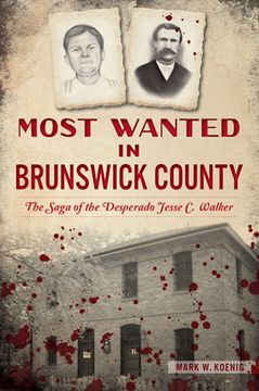 portada Most Wanted in Brunswick County: The Saga of the Desperado Jesse C. Walker (en Inglés)