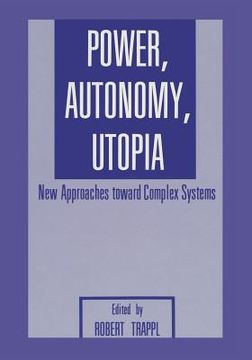 portada Power, Autonomy, Utopia: New Approaches Toward Complex Systems (en Inglés)