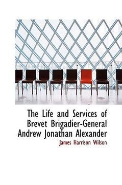 portada the life and services of brevet brigadier-general andrew jonathan alexander